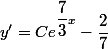 y'=Ce^{\dfrac{7}{3}x}-\dfrac{2}{7}